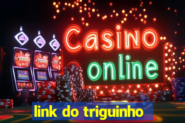 link do triguinho